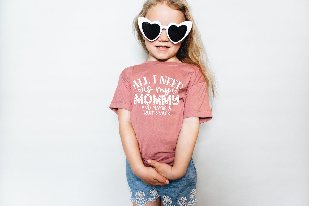 All i need is my mommy and maybe a fruit snack screen print transfer
