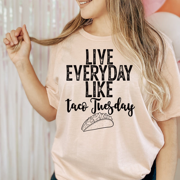 Live everyday like taco Tuesday screen print transfer