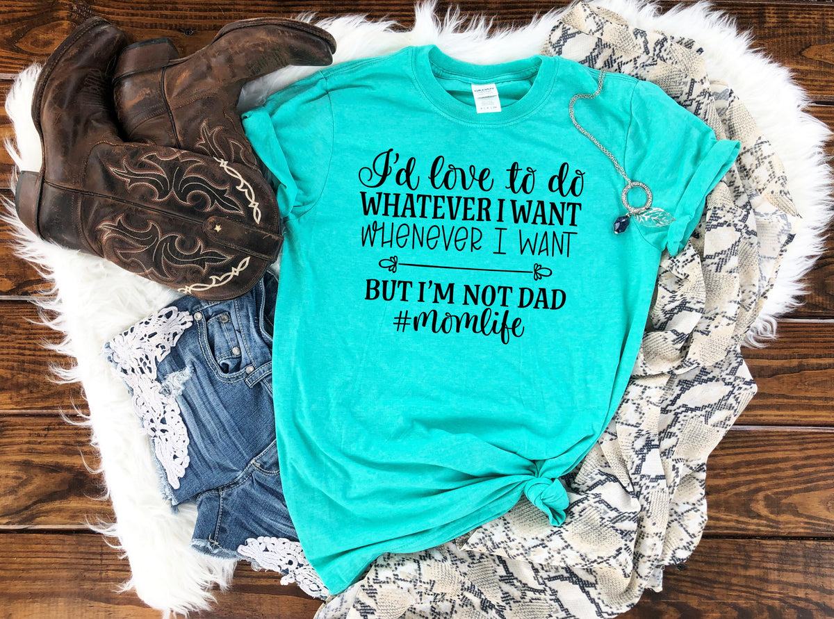 BLACK I'd love to do whatever I want #momlife screen print transfer