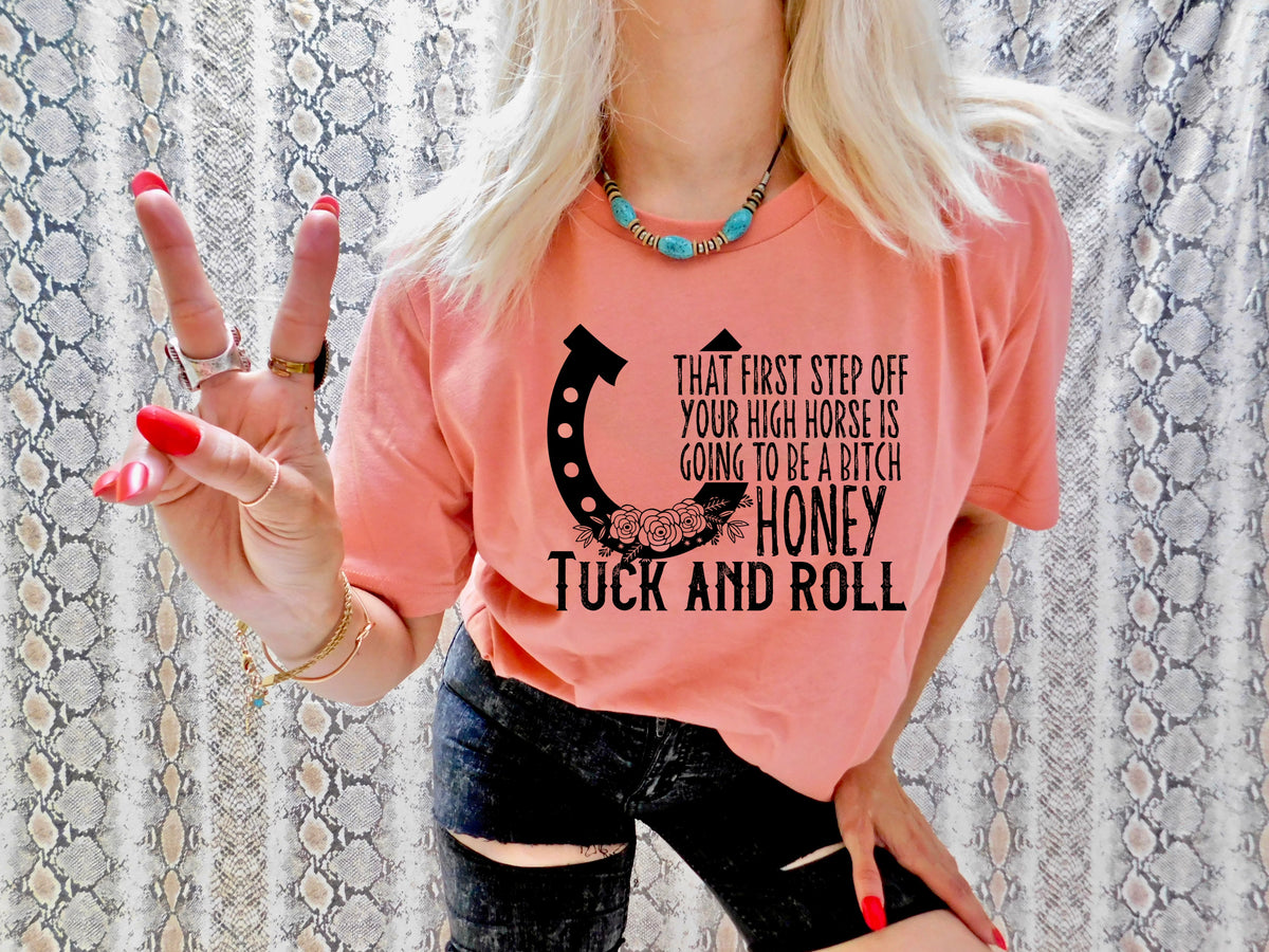 That first step off your high horse is going to be a bitch honey tuck and roll BLACK screen print transfer