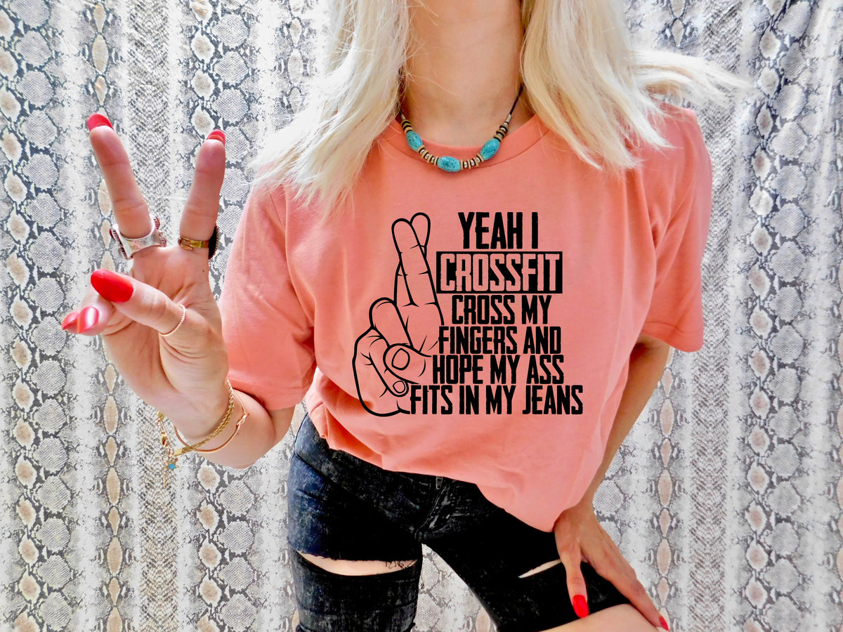 Yeah I can crossfit cross my fingers and hope my ass fits in my jeans BLACK screen print transfer