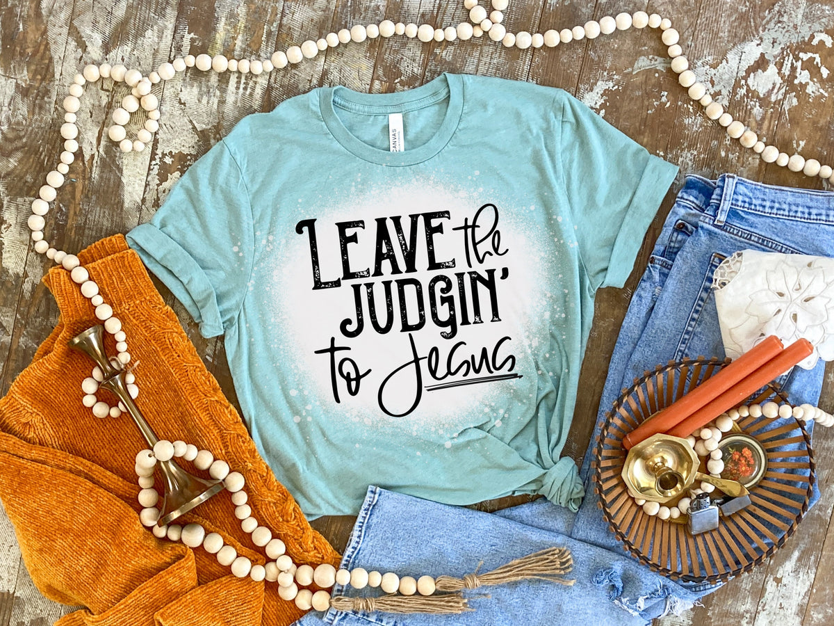 Leave the judgin' to Jesus BLACK screen print transfer