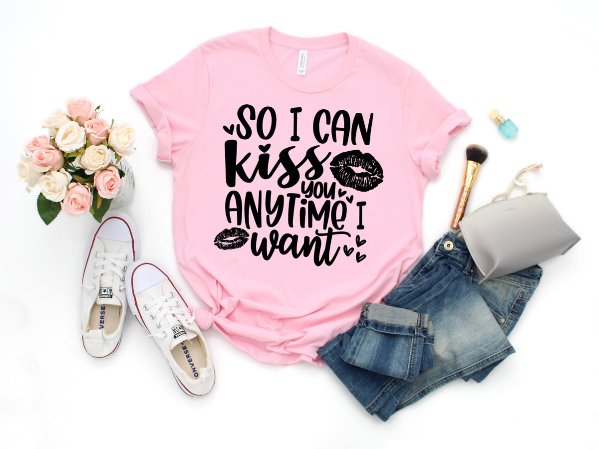BLACK So I can kiss you anytime I want screen print transfer