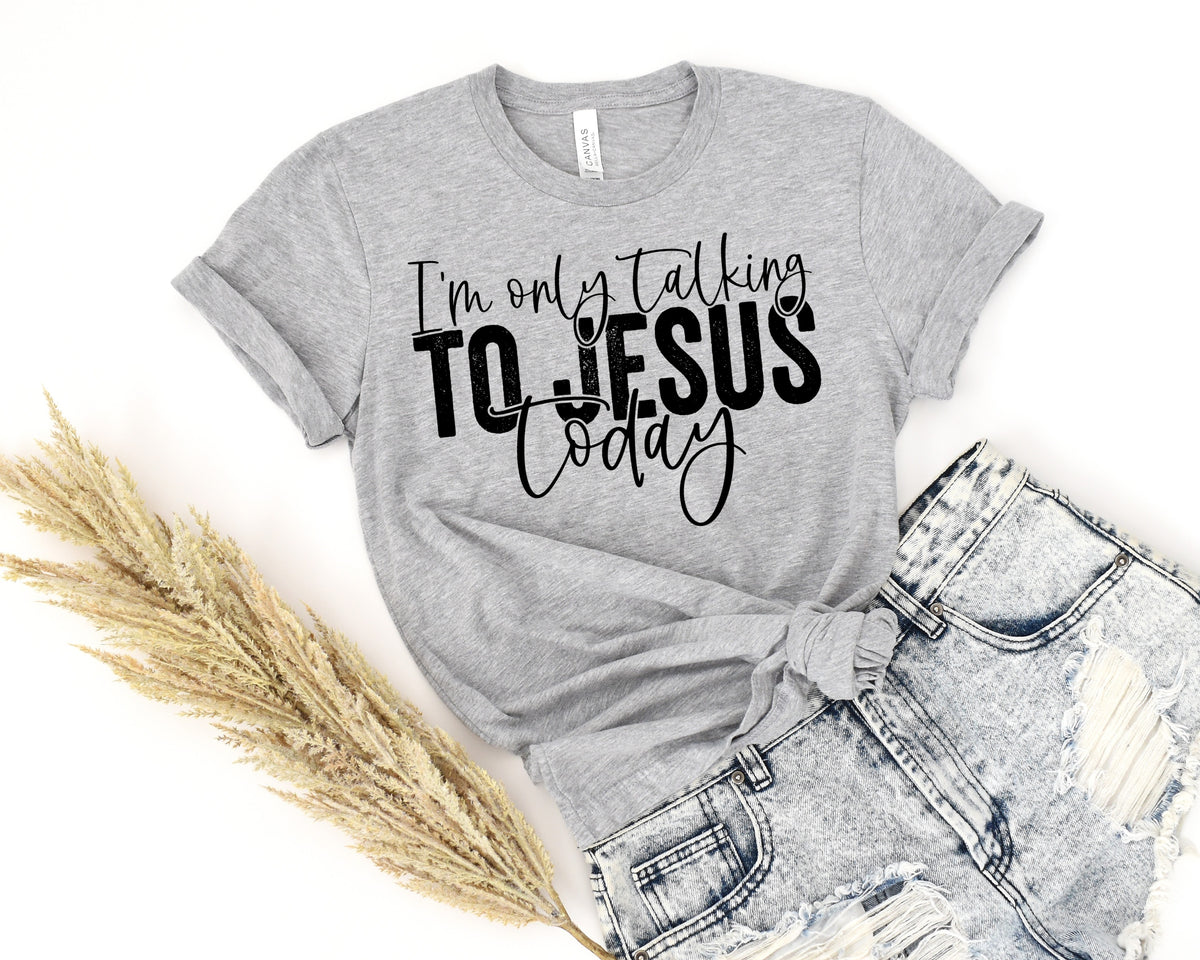 BLACK I'm only talking to Jesus today screen print transfer