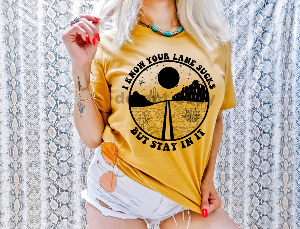 I know your lane sucks but stay in it BLACK screen print transfer