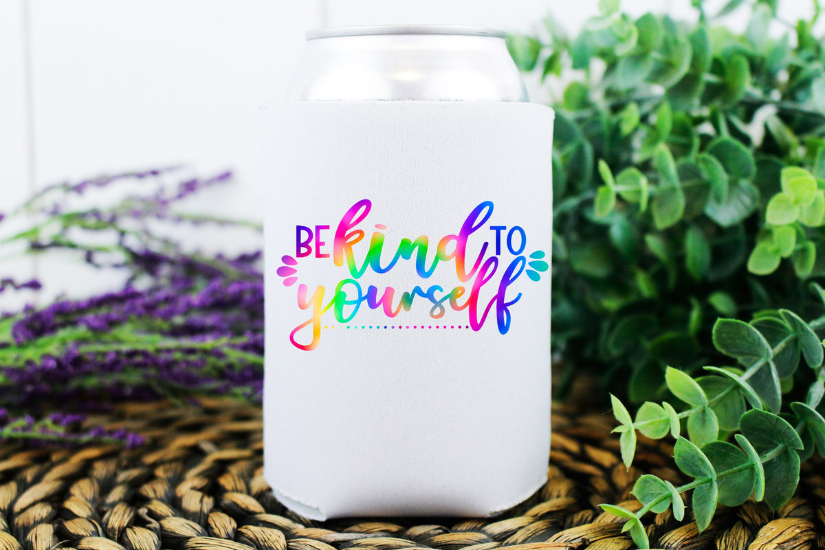 Be kind to yourself KOOZIE low heat screen print transfet