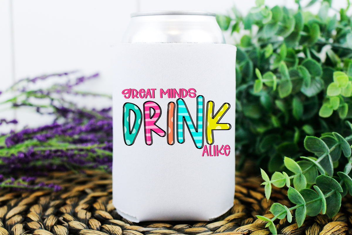 Great minds drink alike KOOZIE screen print transfer