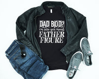 Dad bod ? I'm sure you meant father figure WHITE screen print transfer