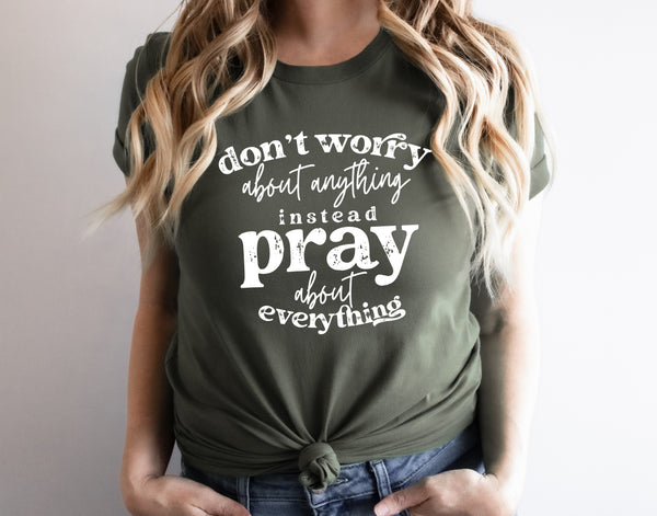 Don't worry about anything instead pray about everything WHITE screen print transfer