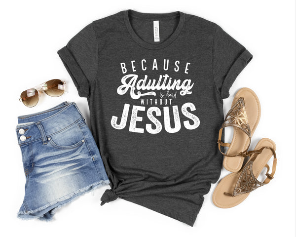 Because adulting is hard without Jesus WHITE screen print transfer