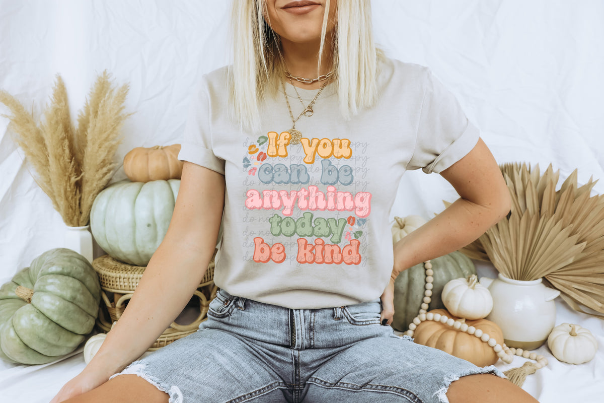 If you can be anything today be kind 112037 DTF transfer