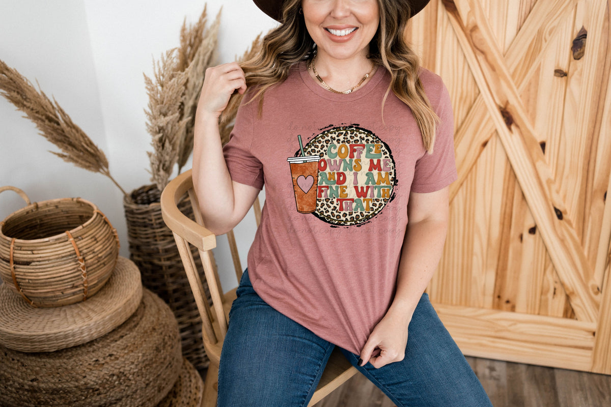 Coffee owns me and I am fine with that circle 111993 DTF transfer