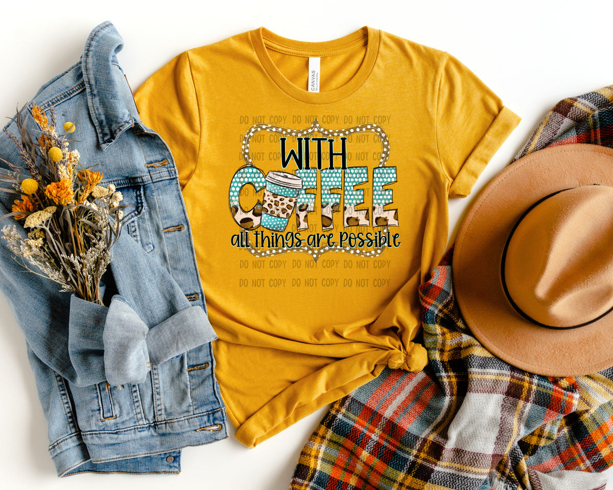 With coffee all things are possible 112218 DTF TRANSFER