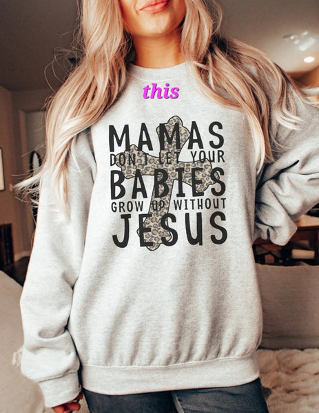 Mama's don't let your babies grow up without Jesus DTF transfer
