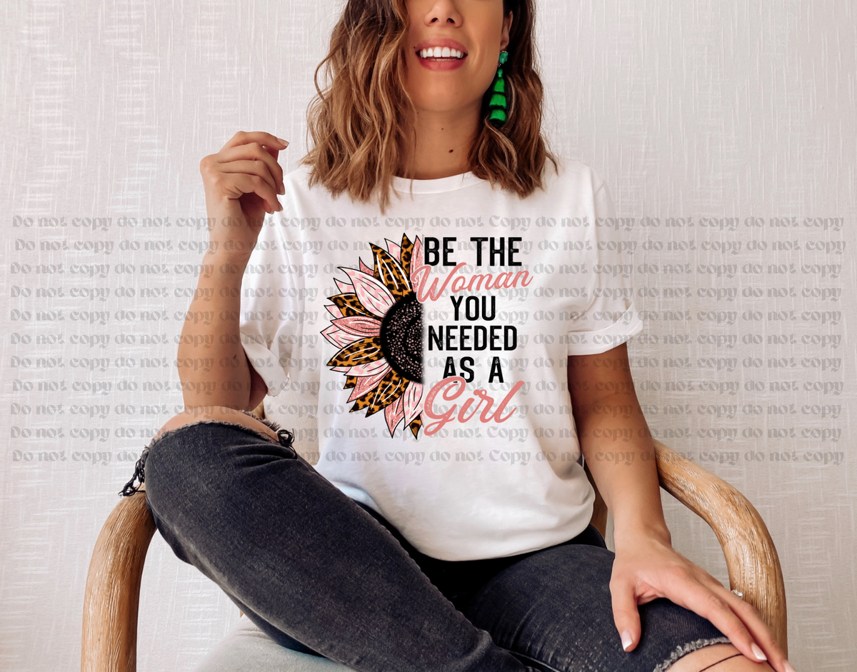 Be the woman you needed as a girl sunflower 112796 DTF TRANSFER
