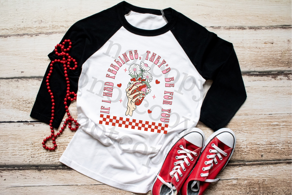 If I Had Feelings They’d Be For You 112731 DTF TRANSFER