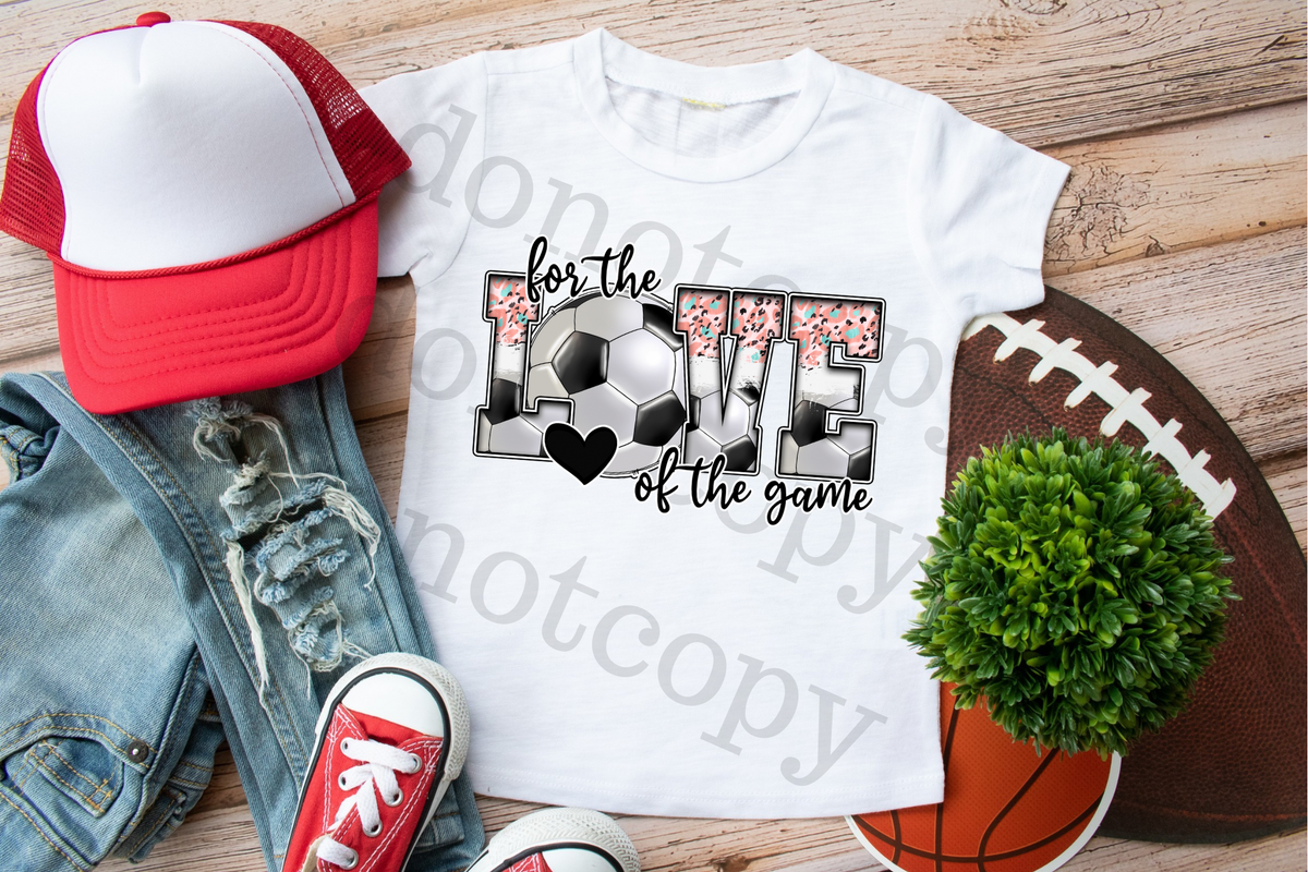 For The Love of the Game Soccer 112484 DTF TRANSFER