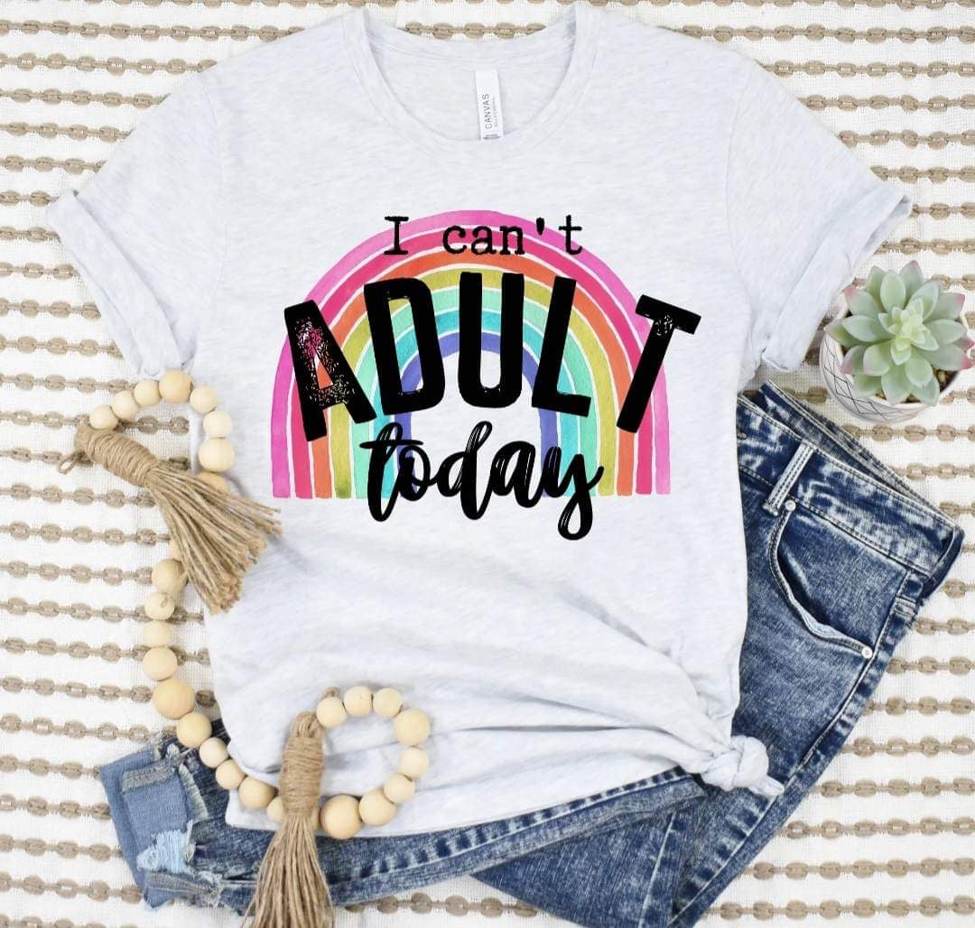 I Can’t Adult Today (rainbow) DTF transfer