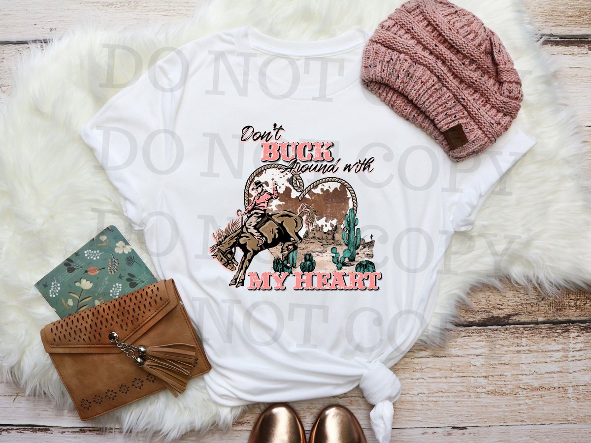 Don’t Buck Around With My Heart 112428 DTF TRANSFER