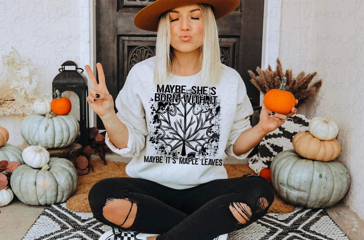 Maybe she's born with it maybe it's maple leaves BLACK screen print transfer